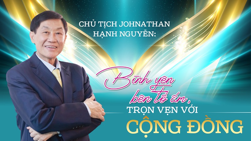 Doanh nhân Johnathan Hạnh Nguyễn: Bình yên bên tổ ấm, trọn vẹn với cộng đồng